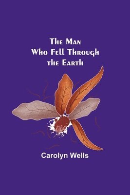 Carolyn Wells - Man Who Fell Through the Earth, Häftad