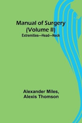 Alexander Miles, Alexis Thomson - Manual of Surgery (Volume II), Häftad