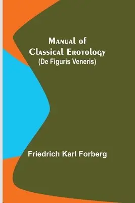 Friedrich Karl Forberg - Manual of Classical Erotology (De figuris Veneris), Häftad. Tillgänglighet: Lägg i varukorg