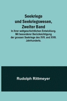 Rudolph Rittmeyer - Seekriege und Seekriegswesen, Zweiter Band; In ihrer weltgeschichtlichen Entwicklung. Mit besonderer Berücksichtigung der grossen Seekriege des XVII. and XVIII. Jahrhunderts., Häftad