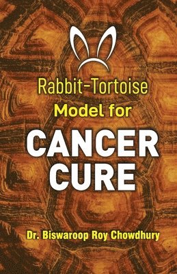 Biswaroop Roy Chowdhury - Rabbit-Tortoise Model for Cancer Cure, Häftad. Tillgänglighet: Lägg i varukorg