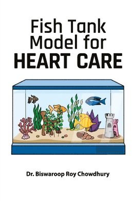 Biswaroop Roy Chowdhury - Fish Tank Model for Heart Care, Häftad. Tillgänglighet: Lägg i varukorg
