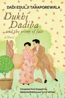 Dadi Edulji Taraporewala - Dukhi Dadiba and the irony of fate: Novel, Häftad. Tillgänglighet: Lägg i varukorg