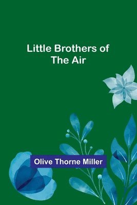 Olive Thorne Miller - Little Brothers of the Air, Häftad