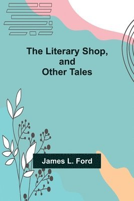 James L Ford - Literary Shop, and Other Tales, Häftad. Tillgänglighet: Lägg i varukorg