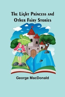 George MacDonald - Light Princess and Other Fairy Stories, Häftad