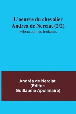 Andréa de Nerciat, Guillaume Apollinaire - L'oeuvre du chevalier Andrea de Nerciat (2/2); Félicia ou mes fredaines, Häftad