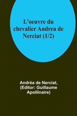 Andréa de Nerciat, Guillaume Apollinaire - L'oeuvre du chevalier Andrea de Nerciat (1/2), Häftad