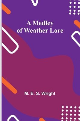 M E S Wright - Medley of Weather Lore, Häftad. Tillgänglighet: Lägg i varukorg