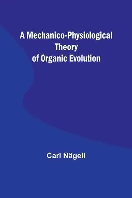 Carl Nägeli - Mechanico-Physiological Theory of Organic Evolution, Häftad. Tillgänglighet: Lägg i varukorg