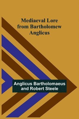 Anglicus Bartholomaeus, Robert Steele - Mediaeval Lore from Bartholomew Anglicus, Häftad