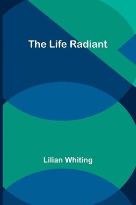 Lilian Whiting - Life Radiant, Häftad