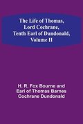 Life of Thomas, Lord Cochrane, Tenth Earl of Dundonald, Volume II