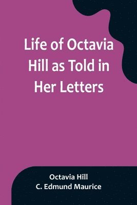 Octavia Hill, C Edmund Maurice - Life of Octavia Hill as Told in Her Letters, Häftad. Tillgänglighet: Lägg i varukorg