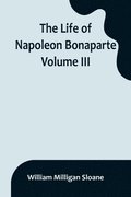 The Life of Napoleon Bonaparte. Volume III