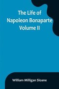 The Life of Napoleon Bonaparte. Volume II