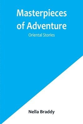 Nella Braddy - Masterpieces of Adventure-Oriental Stories, Häftad