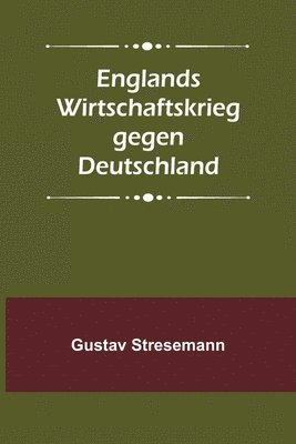 Gustav Stresemann - Englands Wirtschaftskrieg gegen Deutschland, Häftad. Tillgänglighet: Lägg i varukorg