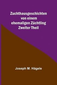 Zuchthausgeschichten von einem ehemaligen Züchtling; Zweiter Theil