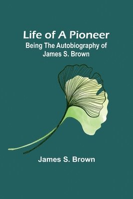 James S Brown - Life of a Pioneer, Häftad
