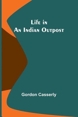 Gordon Casserly - Life in an Indian Outpost, Häftad