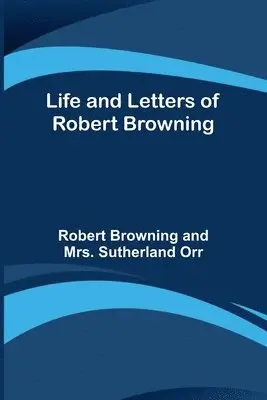 Robert Browning, Sutherland Orr - Life and Letters of Robert Browning, Häftad. Tillgänglighet: Lägg i varukorg