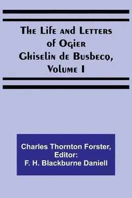 Charles Thornton Forster, F H Blackburne Daniell - Life and Letters of Ogier Ghiselin de Busbecq, Volume I, Häftad. Tillgänglighet: Lägg i varukorg