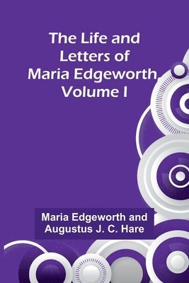 Maria Edgeworth, Augustus J C Hare - Life and Letters of Maria Edgeworth, Volume I, Häftad