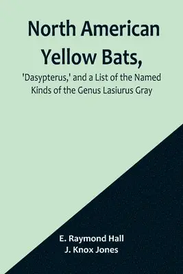 E Raymond Hall, J Knox Jones - North American Yellow Bats, 'Dasypterus, ' and a List of the Named Kinds of the Genus Lasiurus Gray, Häftad. Tillgänglighet: Lägg i varukorg