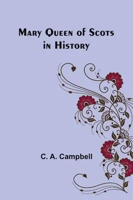 C A Campbell - Mary Queen of Scots in History, Häftad. Tillgänglighet: Lägg i varukorg