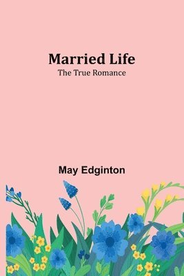 May Edginton - Married Life; The True Romance, Häftad
