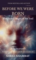 Shree Shambav - BEFORE WE WERE BORN: The Sacred Stages of the Soul Before Incarnation Volume One, Inbunden