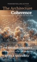 Shree Shambav - Architecture of Coherence - Emergence, Consciousness, and the Hidden Order Shaping Reality Volume One, Inbunden