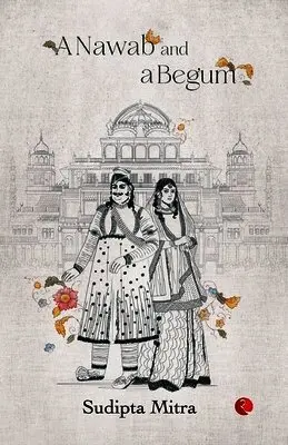SUDIPTA MITRA - NAWAB AND A BEGUM, Häftad. Tillgänglighet: Lägg i varukorg