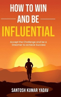 Santosh Kumar Yadav - How to win and be influential, Inbunden. Tillgänglighet: Lägg i varukorg