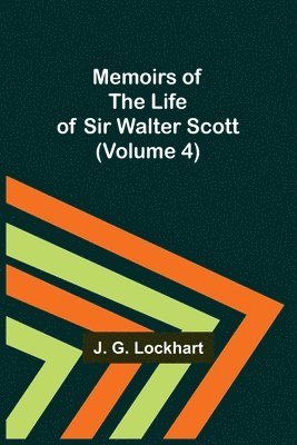 Memoirs of the Life of Sir Walter Scott (Volume 4)