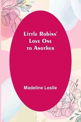 Madeline Leslie - Little Robins' Love One to Another, Häftad
