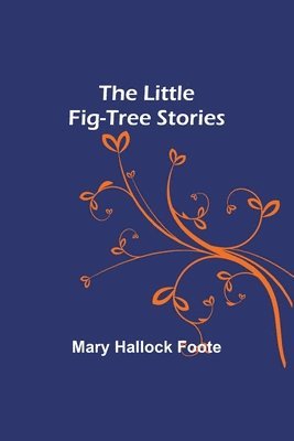 Mary Hallock Foote - Little Fig-tree Stories, Häftad