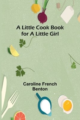 Caroline French Benton - little cook book for a little girl, Häftad