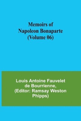Memoirs of Napoleon Bonaparte (Volume 06)