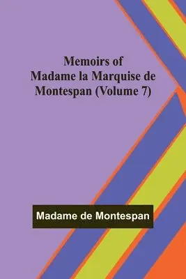 Madame de Montespan - Memoirs of Madame la Marquise de Montespan (Volume 7), Häftad. Tillgänglighet: Lägg i varukorg