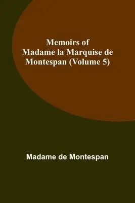Madame de Montespan - Memoirs of Madame la Marquise de Montespan (Volume 5), Häftad. Tillgänglighet: Lägg i varukorg