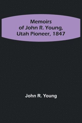 John R Young - Memoirs of John R. Young, Utah Pioneer, 1847, Häftad