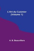 L'Art du Cuisinier (Volume 1)