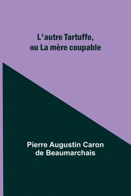 Pierre Augustin Beaumarchais - L'autre Tartuffe, ou La mère coupable, Häftad