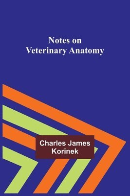 Charles James Korinek - Notes on Veterinary Anatomy, Häftad. Tillgänglighet: Lägg i varukorg