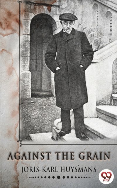 Joris-Karl Huysmans - Against The Grain, E-bok