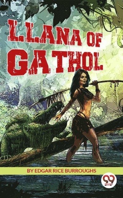 Edgar Rice Burroughs - Llana of Gathol, E-bok