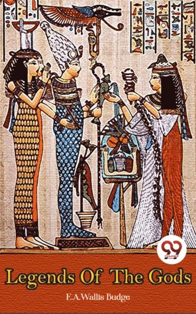 E. A. Wallis Budge - Legends of the Gods, E-bok