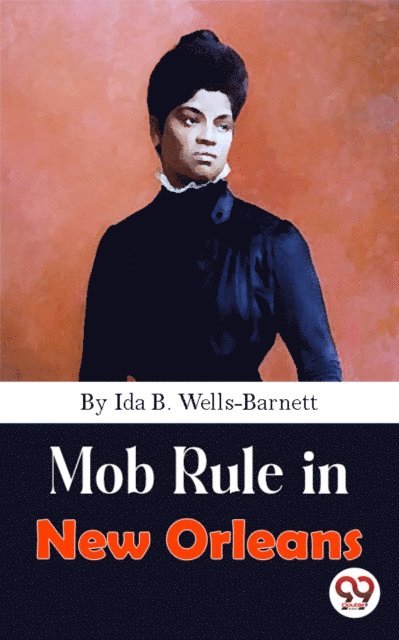 Ida B. Wells-Barnett - Mob Rule in New Orleans, E-bok